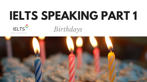 ieltsassistance.co.uk IELTS Speaking Part 1 Topic Birthdays