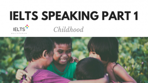 ieltsassistance.co.uk IELTS Speaking Part 1 Topic Childhood