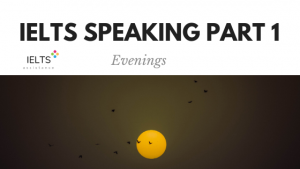 ieltsassistance.co.uk IELTS Speaking Part 1 Topic Evenings