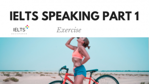 ieltsassistance.co.uk IELTS Speaking Part 1 Topic Exercise