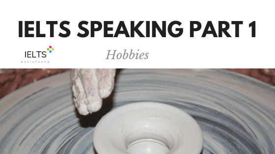 ieltsassistance.co.uk IELTS Speaking Part 1 Topic Hobbies