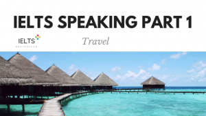 ieltsassistance.co.uk IELTS Speaking Part 1 Topic travel