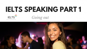 ieltsassistance.co.uk IELTS Speaking Part 1 Topic going out