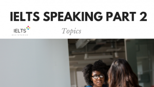 ieltsassistance.co.uk IELTS Speaking Part 2 Topics