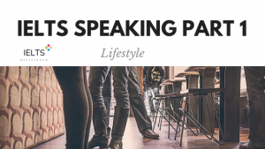 ieltsassistance.co.uk IELTS Speaking Part 1 Topic Lifestyle
