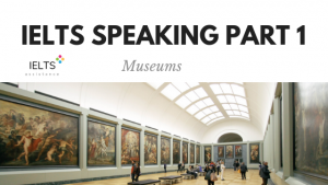 ieltsassistance.co.uk IELTS Speaking Part 1 Topic Museums