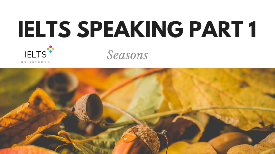 ieltsassistance.co.uk IELTS Speaking Part 1 Topic Seasons