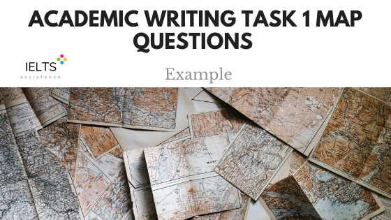 Academic IELTS Writing Task 1 Map Questions Example