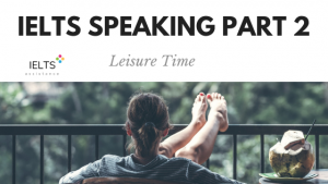 IELTS Speaking Part 2 Topic Leisure Time