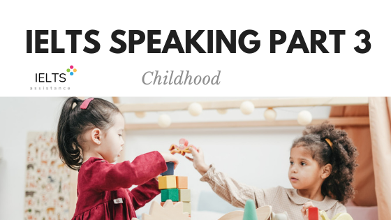 IELTS Speaking Part 3 Topic Childhood
