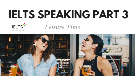 IELTS Speaking Part 3 Topic Leisure Time