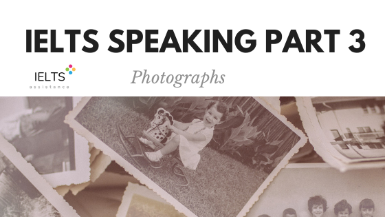 IELTS Speaking Part 3 Topic Photographs